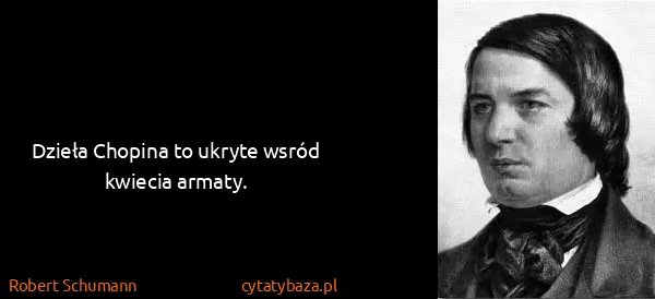 Robert Schumann: Dzieła Chopina to ukryte wsród kwiecia armaty.