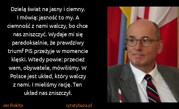 Jan Rokita: Dzielą świat na jasny i ciemny. I mówią: jasność to my....