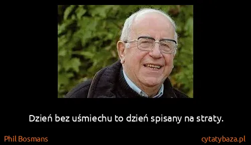 Phil Bosmans: Dzień bez uśmiechu to dzień spisany na straty.