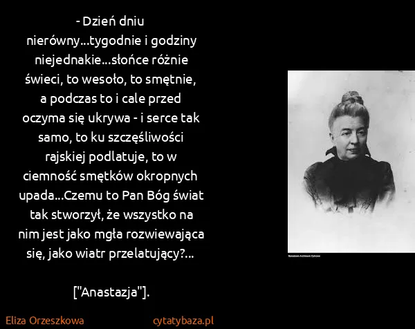 Eliza Orzeszkowa: - Dzień dniu nierówny...tygodnie i godziny...