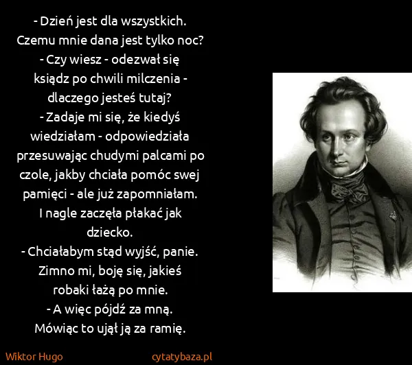 Wiktor Hugo: - Dzień jest dla wszystkich. Czemu mnie dana jest tylko...