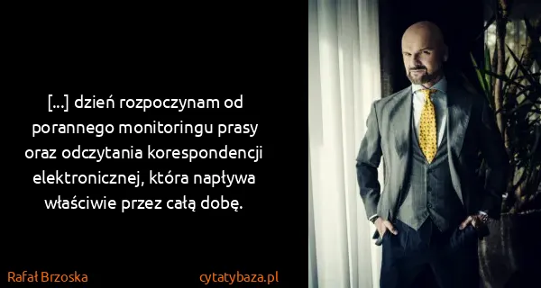 Rafał Brzoska: [...] dzień rozpoczynam od porannego monitoringu prasy...