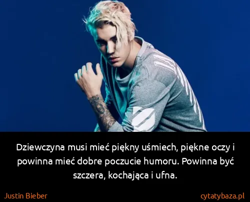 Justin Bieber: Dziewczyna musi mieć piękny uśmiech, piękne oczy i...