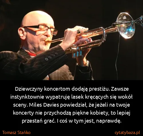 Tomasz Stańko: Dziewczyny koncertom dodają prestiżu. Zawsze...