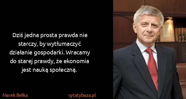 Marek Belka: Dziś jedna prosta prawda nie starczy, by wytłumaczyć...