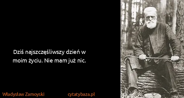Władysław Zamoyski: Dziś najszczęśliwszy dzień w moim życiu. Nie mam już nic.