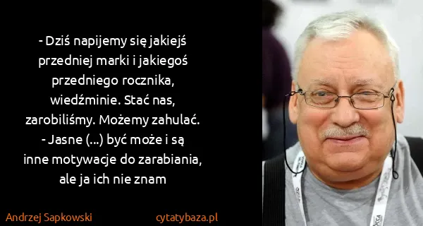 Andrzej Sapkowski: - Dziś napijemy się jakiejś przedniej marki i jakiegoś...