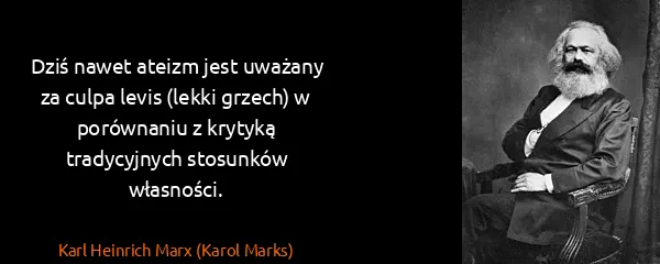 Karl Heinrich Marx (Karol Marks): Dziś nawet ateizm jest uważany za culpa levis (lekki...