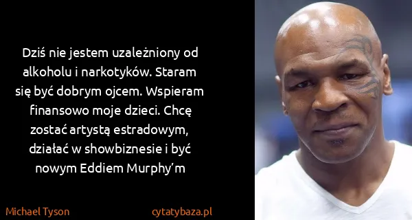 Michael Tyson: Dziś nie jestem uzależniony od alkoholu i narkotyków....