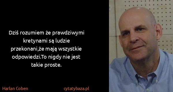 Harlan Coben: Dziś rozumiem że prawdziwymi kretynami są ludzie...