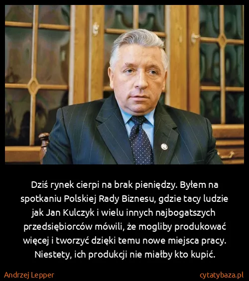 Andrzej Lepper: Dziś rynek cierpi na brak pieniędzy. Byłem na spotkaniu...