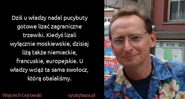 Wojciech Cejrowski: Dziś u władzy nadal pucybuty gotowe lizać zagraniczne...