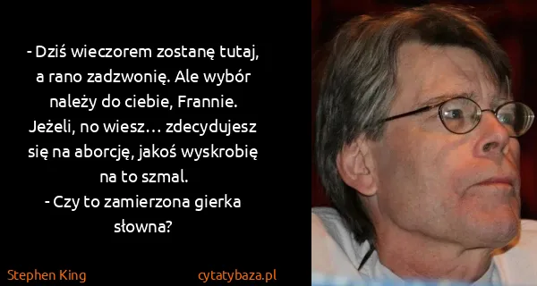 Stephen King: - Dziś wieczorem zostanę tutaj, a rano zadzwonię. Ale...