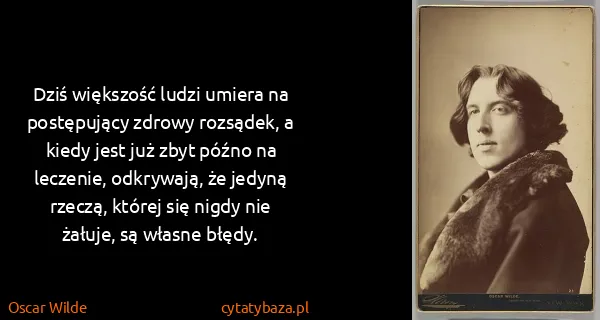 Oscar Wilde: Dziś większość ludzi umiera na postępujący zdrowy...