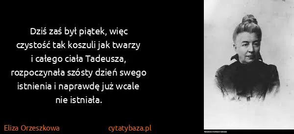 Eliza Orzeszkowa: Dziś zaś był piątek, więc czystość tak koszuli jak...