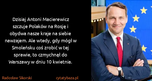 Radosław Sikorski: Dzisiaj Antoni Macierewicz szczuje Polaków na Rosję i...
