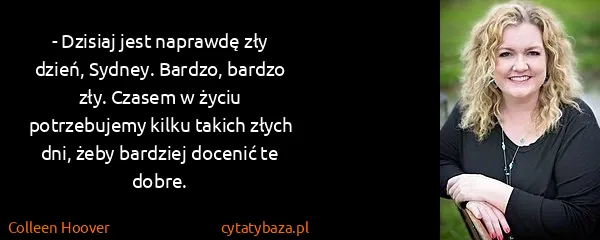 Colleen Hoover: - Dzisiaj jest naprawdę zły dzień, Sydney. Bardzo,...
