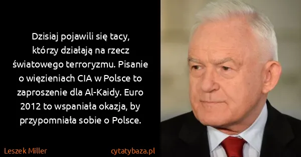 Leszek Miller: Dzisiaj pojawili się tacy, którzy działają na rzecz...