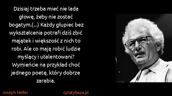 Joseph Heller: Dzisiaj trzeba mieć nie lada głowę, żeby nie zostać... Joseph Heller: Dzisiaj trzeba mieć nie lada głowę, żeby nie zostać...