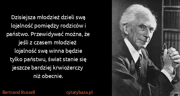 Bertrand Russell: Dzisiejsza młodzież dzieli swą lojalność pomiędzy...