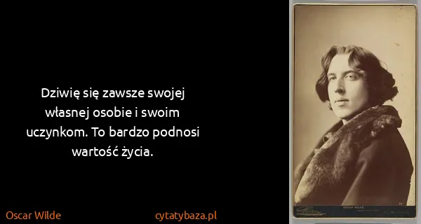 Oscar Wilde: Dziwię się zawsze swojej własnej osobie i swoim...