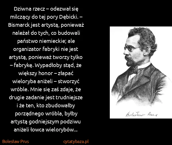 Bolesław Prus: Dziwna rzecz – odezwał się milczący do tej pory Dębicki....