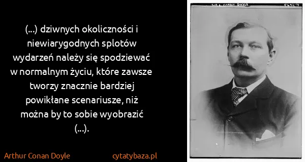 Arthur Conan Doyle: (...) dziwnych okoliczności i niewiarygodnych splotów...