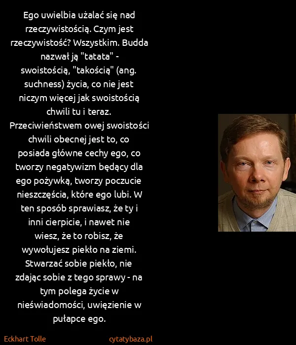 Eckhart Tolle: Ego uwielbia użalać się nad rzeczywistością. Czym jest...