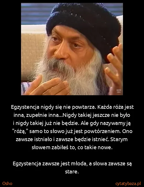 Osho: Egzystencja nigdy się nie powtarza. Każda róża jest...
