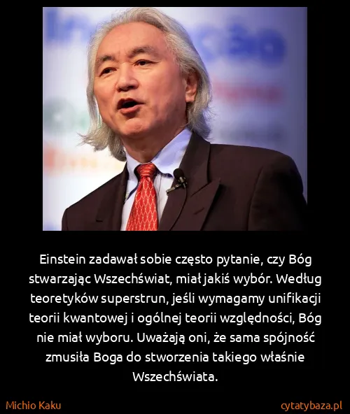 Michio Kaku: Einstein zadawał sobie często pytanie, czy Bóg...