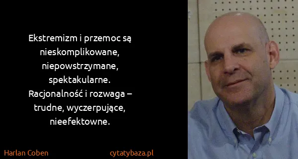 Harlan Coben: Eks­tre­mizm i prze­moc są nie­skom­pli­ko­wa­ne,...