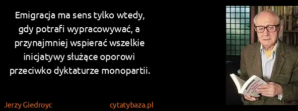 Jerzy Giedroyc: Emigracja ma sens tylko wtedy, gdy potrafi wypracowywać,...