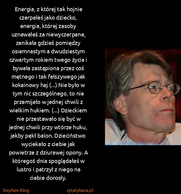 Stephen King: Energia, z której tak hojnie czerpałeś jako dziecko,...