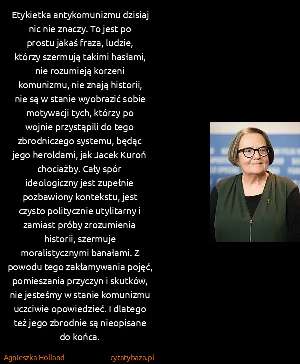 Agnieszka Holland: Etykietka antykomunizmu dzisiaj nic nie znaczy. To jest...