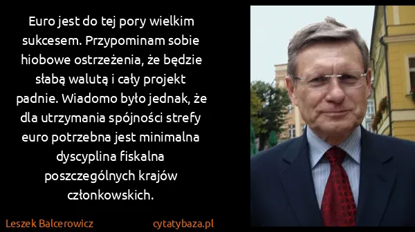 Leszek Balcerowicz: Euro jest do tej pory wielkim sukcesem. Przypominam...
