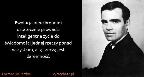 Cormac McCarthy: Ewolucja nieuchronnie i ostatecznie prowadzi...