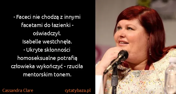 Cassandra Clare: - Faceci nie chodzą z innymi facetami do łazienki -...