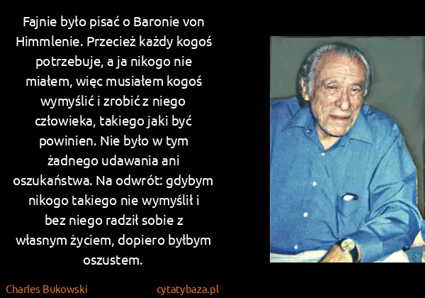 Charles Bukowski: Fajnie było pisać o Baronie von Himmlenie. Przecież...