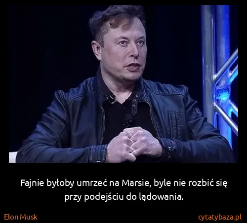 Elon Musk: Fajnie byłoby umrzeć na Marsie, byle nie rozbić się przy...