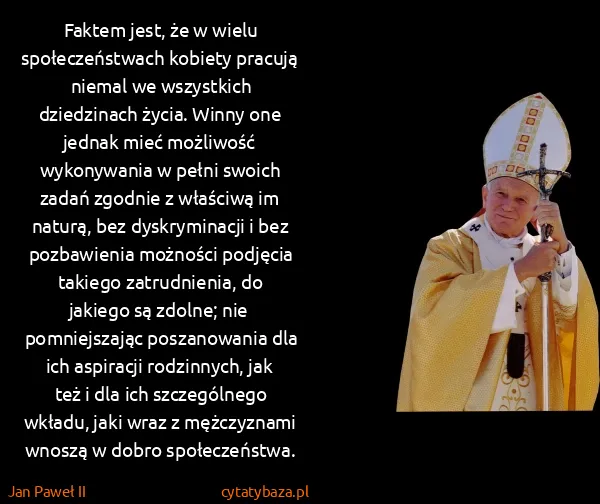 Jan Paweł II: Faktem jest, że w wielu społeczeństwach kobiety pracują...