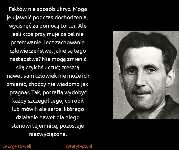 George Orwell: Faktów nie sposób ukryć. Mogą je ujawnić podczas... George Orwell: Faktów nie sposób ukryć. Mogą je ujawnić podczas...