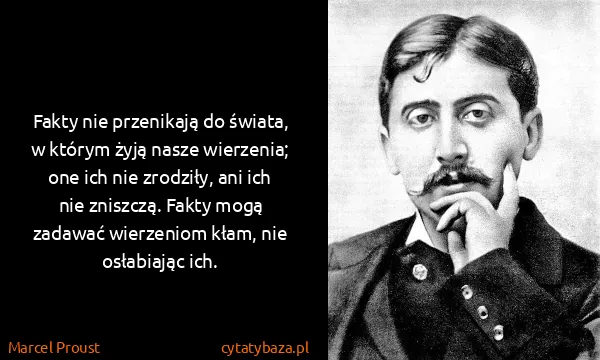 Marcel Proust: Fakty nie przenikają do świata, w którym żyją nasze...