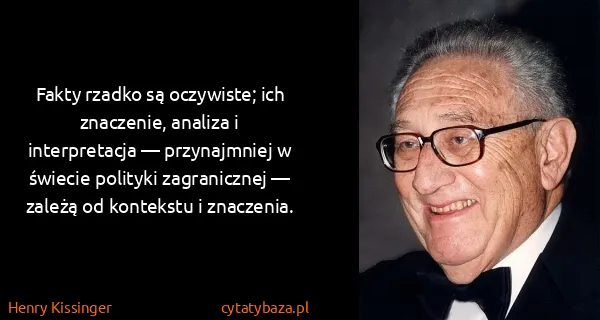 Henry Kissinger: Fakty rzadko są oczywiste; ich znaczenie, analiza i...
