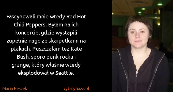 Maria Peszek: Fascynowali mnie wtedy Red Hot Chili Peppers. Byłam na...