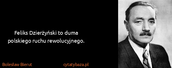 Bolesław Bierut: Feliks Dzierżyński to duma polskiego ruchu rewolucyjnego.