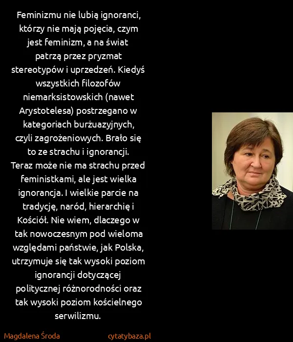 Magdalena Środa: Feminizmu nie lubią ignoranci, którzy nie mają pojęcia,...