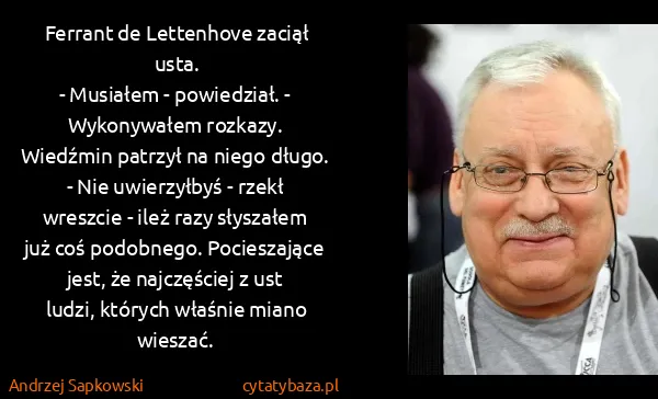 Andrzej Sapkowski: Ferrant de Lettenhove zaciął usta.
- Musiałem -...
