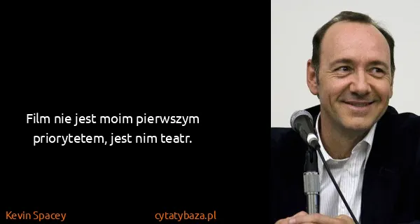 Kevin Spacey: Film nie jest moim pierwszym priorytetem, jest nim teatr.