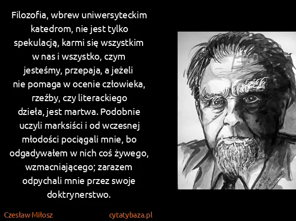 Czesław Miłosz: Filozofia, wbrew uniwersyteckim katedrom, nie jest tylko...