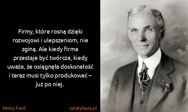 Henry Ford: Firmy, które rosną dzięki rozwojowi i ulepszeniom, nie...